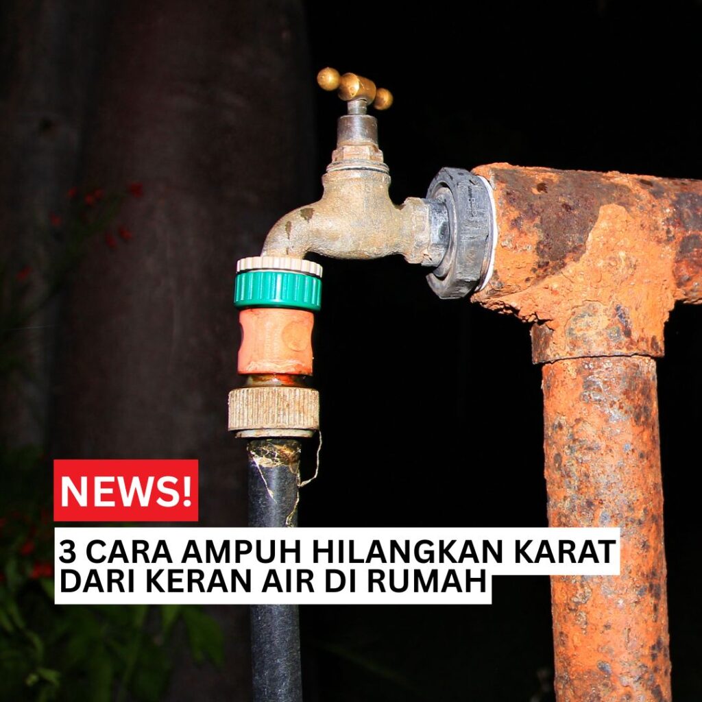 3 Cara Ampuh Hilangkan Karat dari Keran Air di Rumah Pipa air yang berkarat